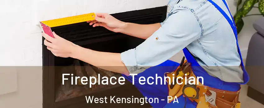 Fireplace Technician West Kensington - PA
