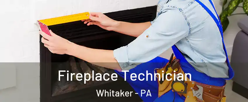 Fireplace Technician Whitaker - PA