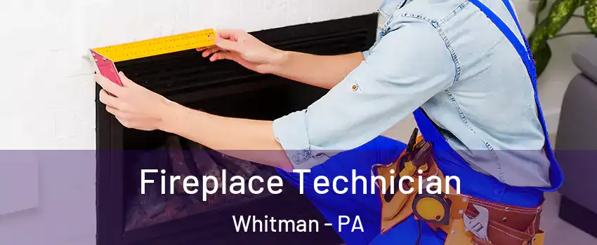 Fireplace Technician Whitman - PA
