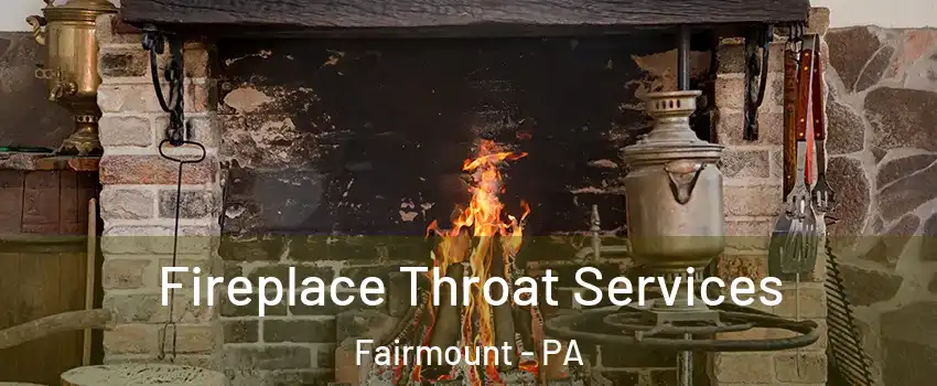 Fireplace Throat Services Fairmount - PA