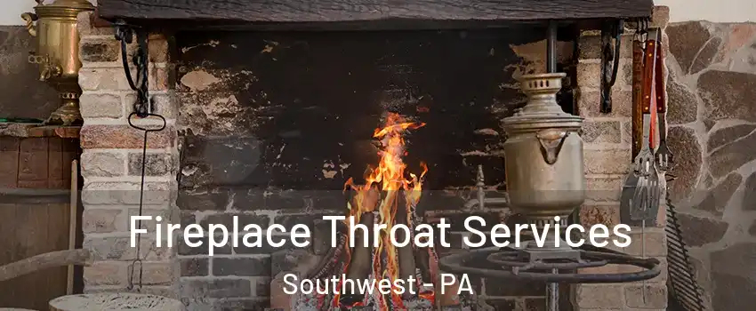 Fireplace Throat Services Southwest - PA