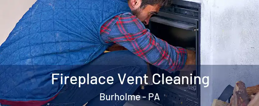 Fireplace Vent Cleaning Burholme - PA