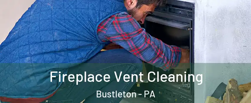 Fireplace Vent Cleaning Bustleton - PA