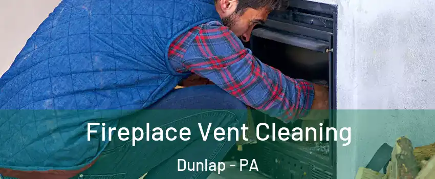 Fireplace Vent Cleaning Dunlap - PA