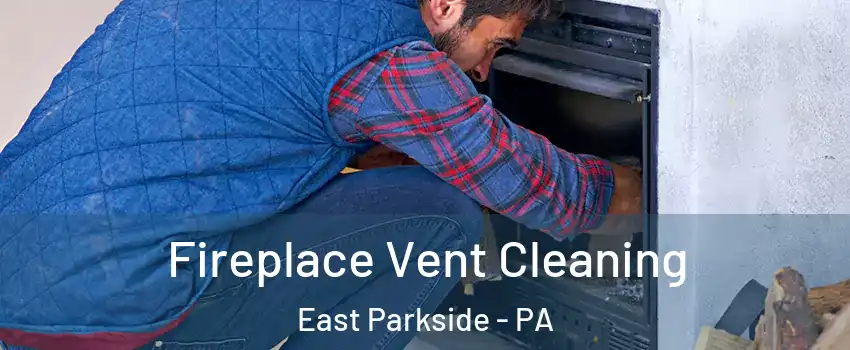 Fireplace Vent Cleaning East Parkside - PA