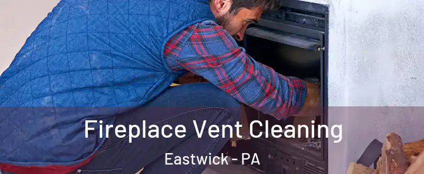 Fireplace Vent Cleaning Eastwick - PA