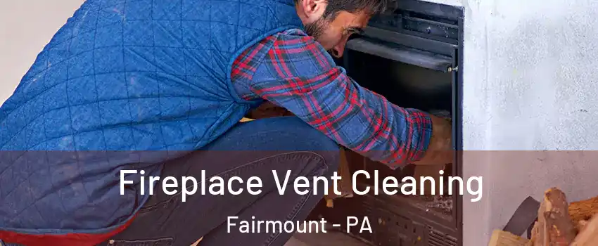 Fireplace Vent Cleaning Fairmount - PA