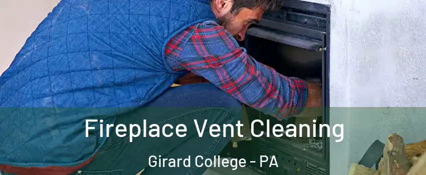 Fireplace Vent Cleaning Girard College - PA