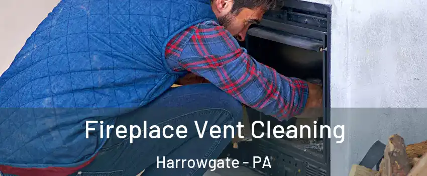Fireplace Vent Cleaning Harrowgate - PA