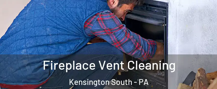 Fireplace Vent Cleaning Kensington South - PA