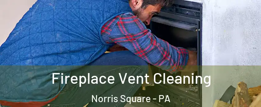 Fireplace Vent Cleaning Norris Square - PA