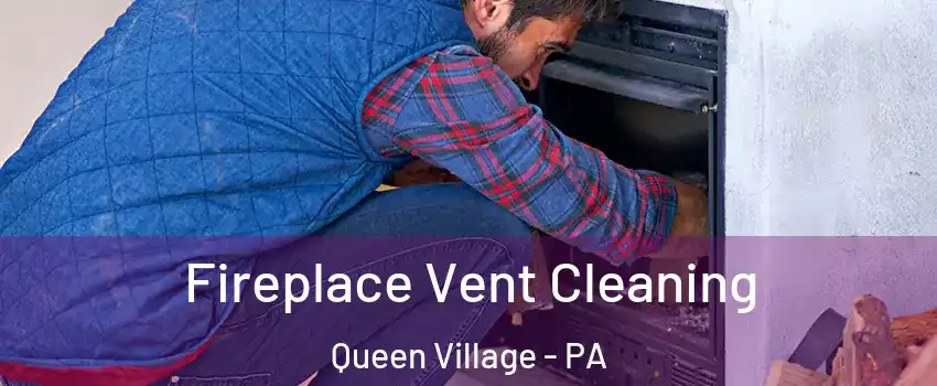 Fireplace Vent Cleaning Queen Village - PA