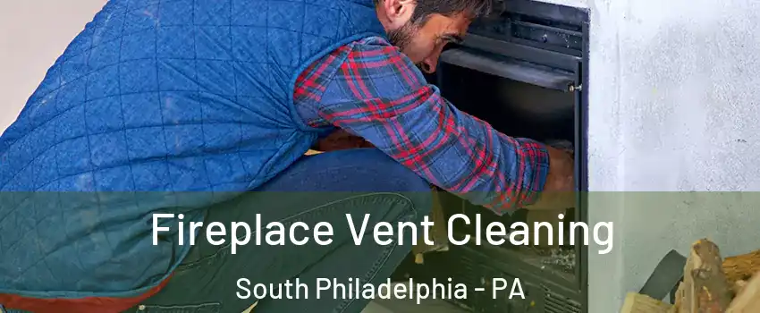 Fireplace Vent Cleaning South Philadelphia - PA