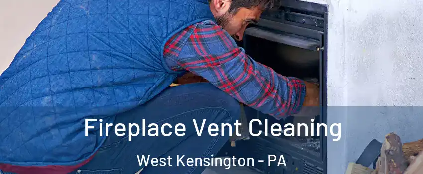 Fireplace Vent Cleaning West Kensington - PA