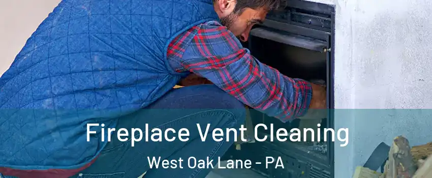 Fireplace Vent Cleaning West Oak Lane - PA
