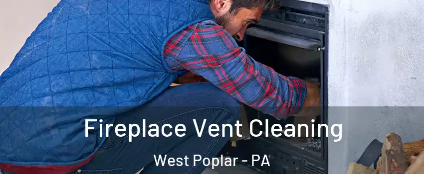 Fireplace Vent Cleaning West Poplar - PA