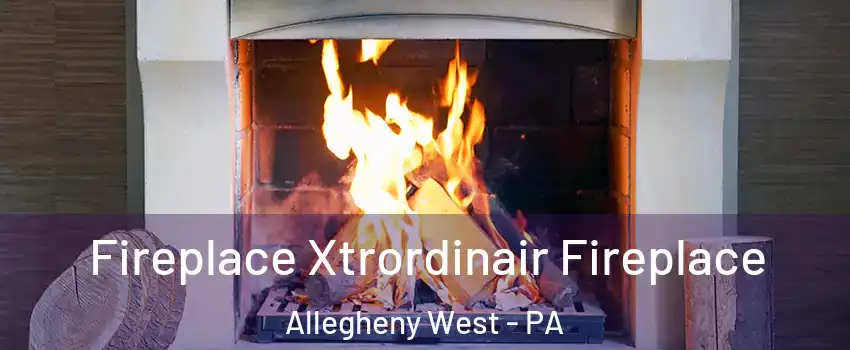 Fireplace Xtrordinair Fireplace Allegheny West - PA