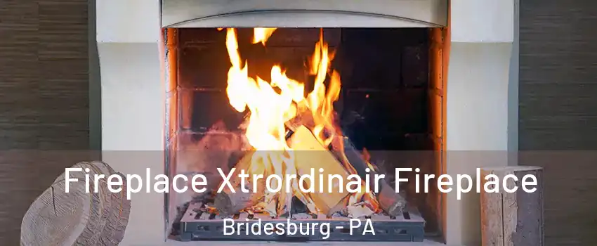 Fireplace Xtrordinair Fireplace Bridesburg - PA