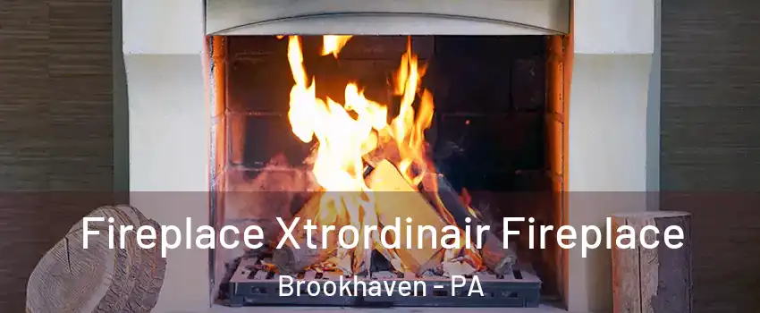 Fireplace Xtrordinair Fireplace Brookhaven - PA