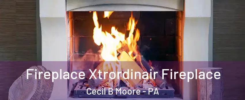 Fireplace Xtrordinair Fireplace Cecil B Moore - PA