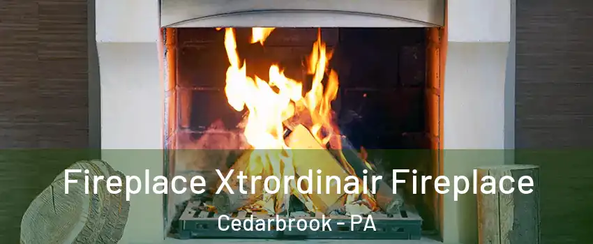 Fireplace Xtrordinair Fireplace Cedarbrook - PA