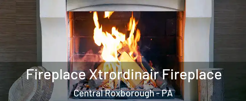 Fireplace Xtrordinair Fireplace Central Roxborough - PA