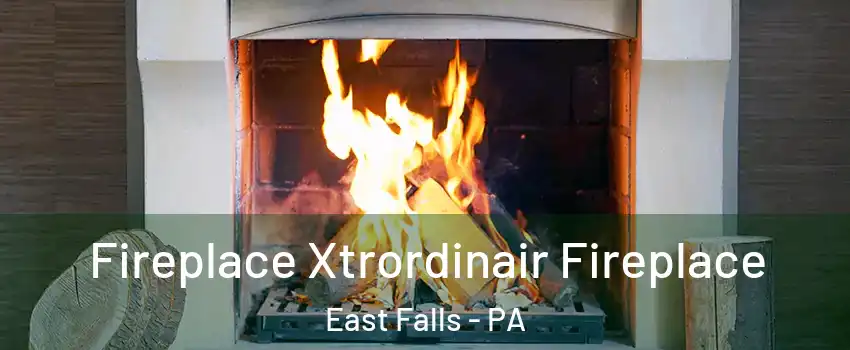 Fireplace Xtrordinair Fireplace East Falls - PA