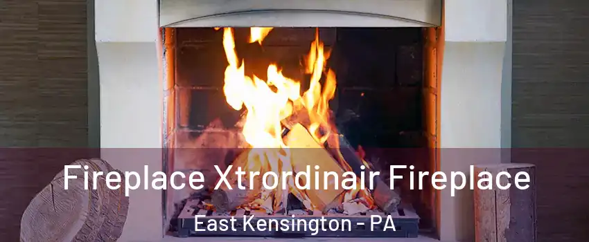 Fireplace Xtrordinair Fireplace East Kensington - PA