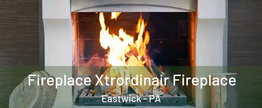 Fireplace Xtrordinair Fireplace Eastwick - PA