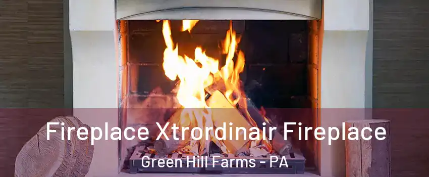 Fireplace Xtrordinair Fireplace Green Hill Farms - PA