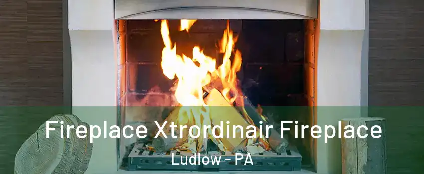 Fireplace Xtrordinair Fireplace Ludlow - PA