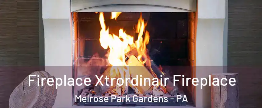 Fireplace Xtrordinair Fireplace Melrose Park Gardens - PA