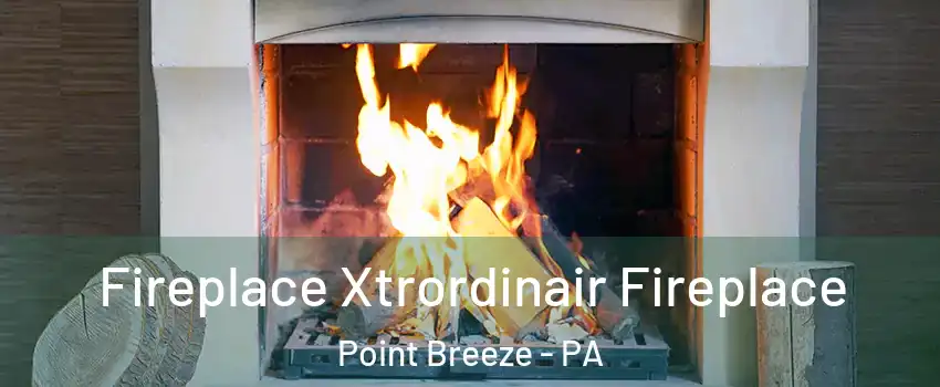 Fireplace Xtrordinair Fireplace Point Breeze - PA