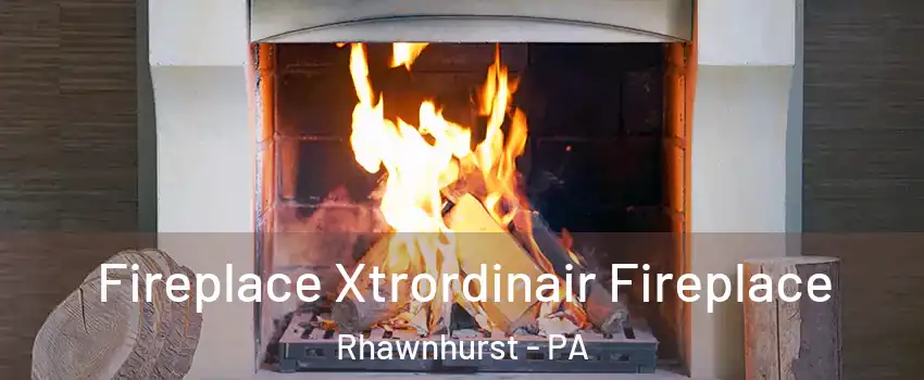 Fireplace Xtrordinair Fireplace Rhawnhurst - PA