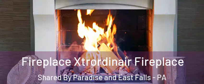 Fireplace Xtrordinair Fireplace Shared By Paradise and East Falls - PA