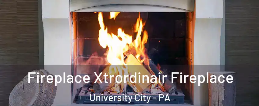Fireplace Xtrordinair Fireplace University City - PA