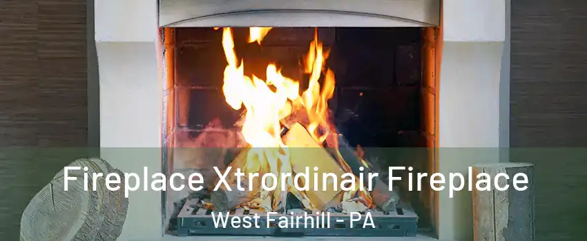 Fireplace Xtrordinair Fireplace West Fairhill - PA