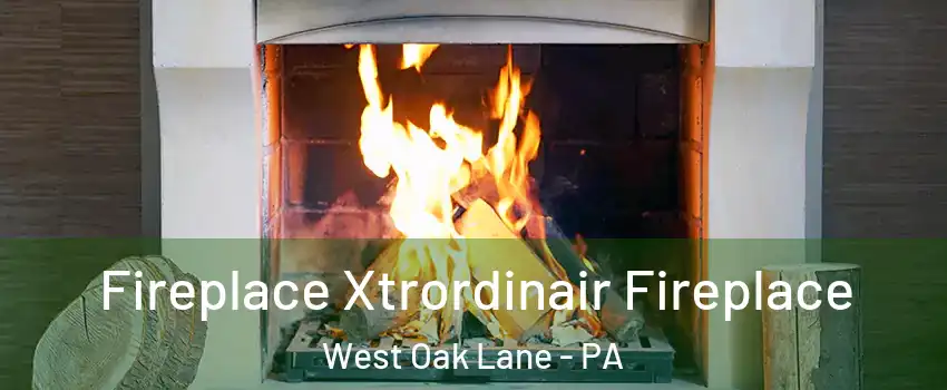Fireplace Xtrordinair Fireplace West Oak Lane - PA