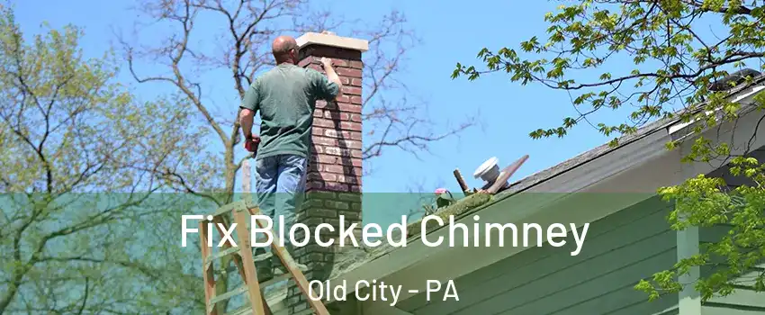 Fix Blocked Chimney Old City - PA
