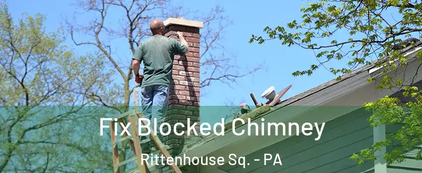 Fix Blocked Chimney Rittenhouse Sq. - PA