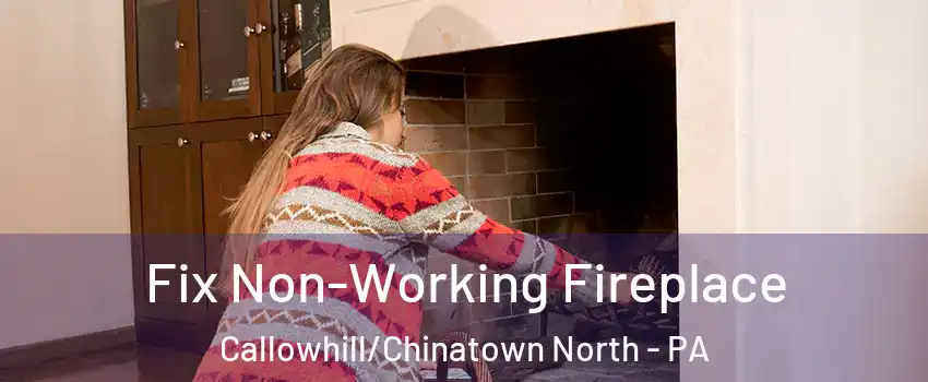 Fix Non-Working Fireplace Callowhill/Chinatown North - PA