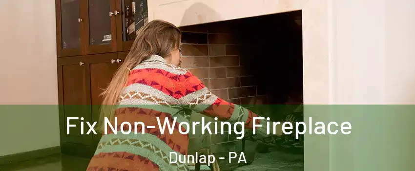 Fix Non-Working Fireplace Dunlap - PA