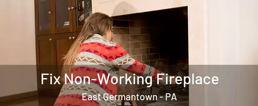 Fix Non-Working Fireplace East Germantown - PA
