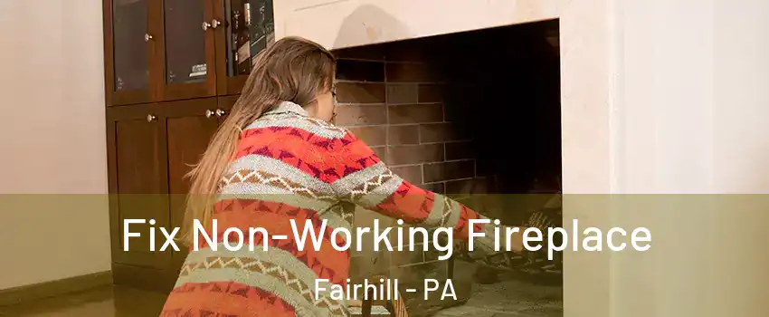 Fix Non-Working Fireplace Fairhill - PA