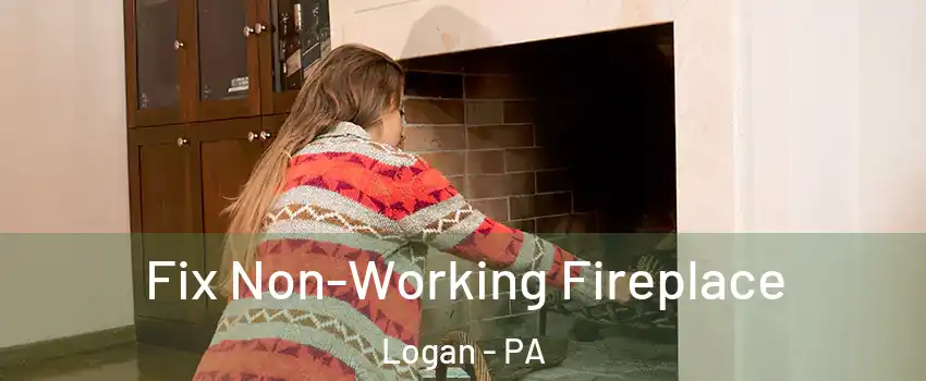 Fix Non-Working Fireplace Logan - PA