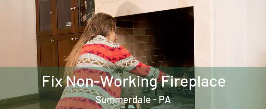 Fix Non-Working Fireplace Summerdale - PA