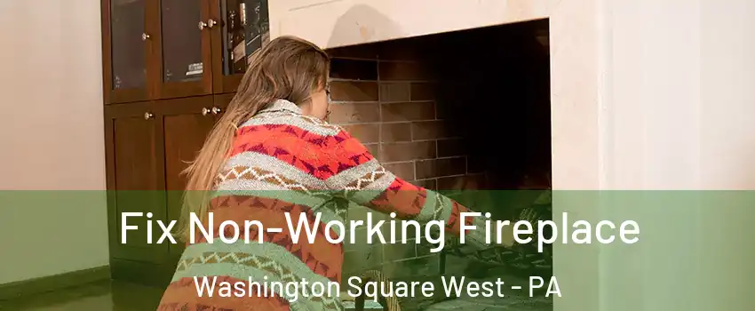 Fix Non-Working Fireplace Washington Square West - PA