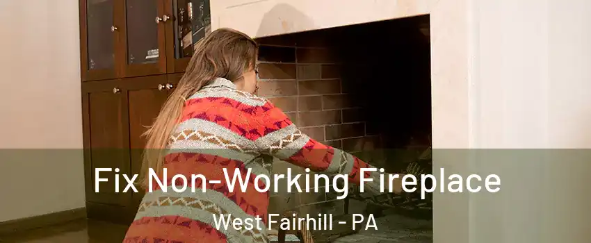 Fix Non-Working Fireplace West Fairhill - PA