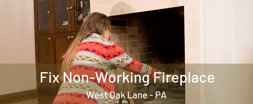 Fix Non-Working Fireplace West Oak Lane - PA