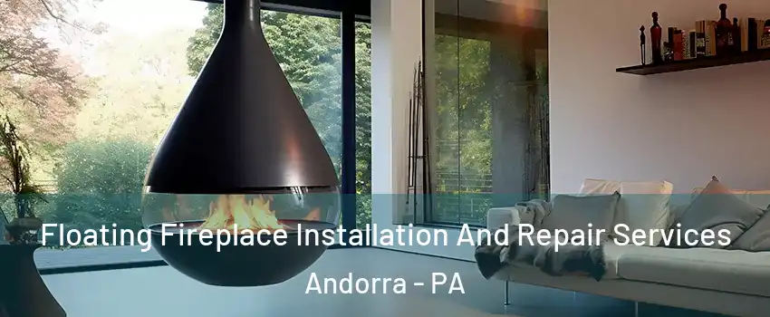 Floating Fireplace Installation And Repair Services Andorra - PA